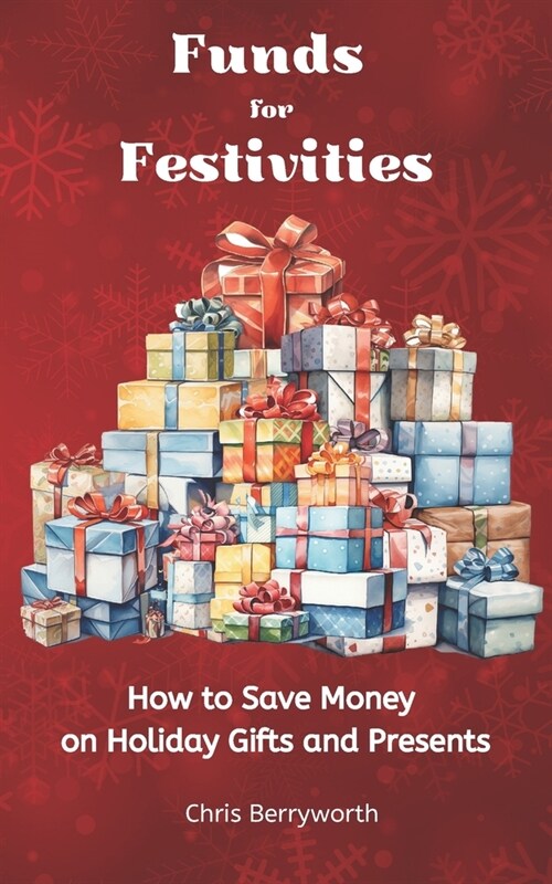 Funds for Festivities: How to Save Money on Holiday Gifts and Presents (Paperback)