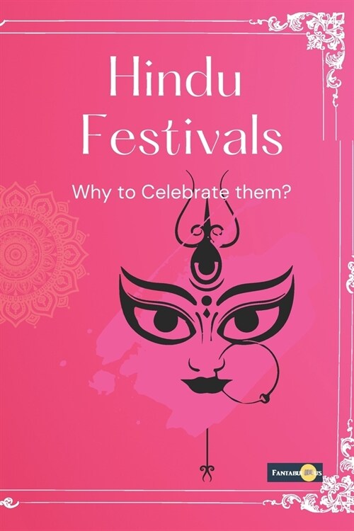 Hindu Festivals-why to celebrate them.: Why Hindu celebrate so many festivals in India? (Paperback)