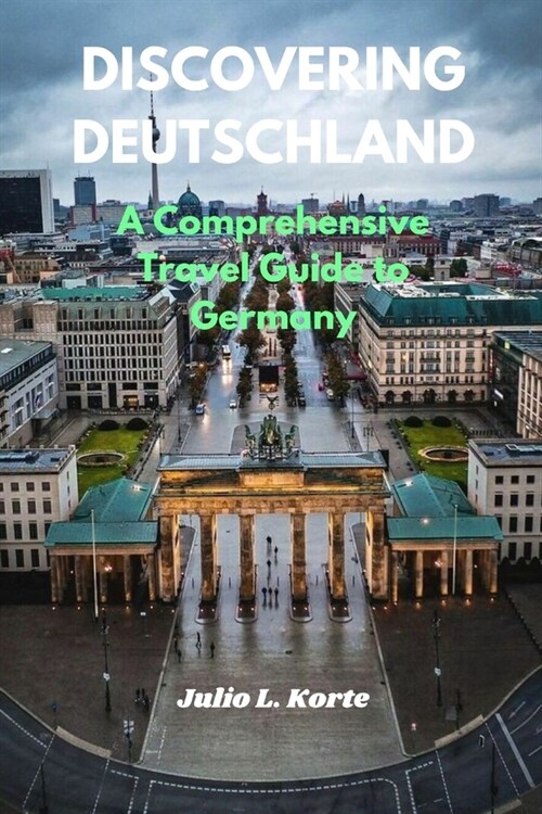 Discovering Deutschland: A Comprehensive Travel Guide to Germany (Paperback)