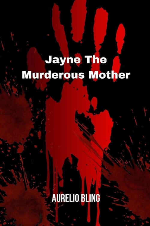 Jayne The Murderous Mother: A Mother Who Killed Her Daughter And Committed Suicide (Paperback)