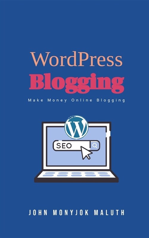 WordPress Blogging: Make Money Online Blogging (Paperback)