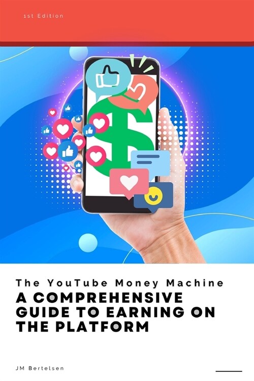 The YouTube Money Machine: A Comprehensive Guide to Earning on the Platform (Paperback)