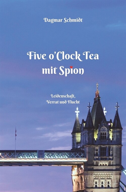 Five OClock Tea mit Spion: Leidenschaft, Verrat und Flucht (Paperback)