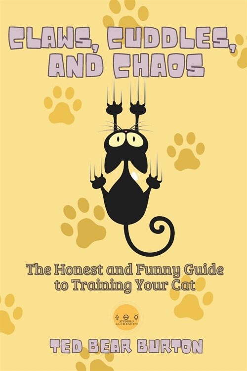 Claws, Cuddles, and Chaos: The Honest and Funny Guide to Training Your Cat (Paperback)