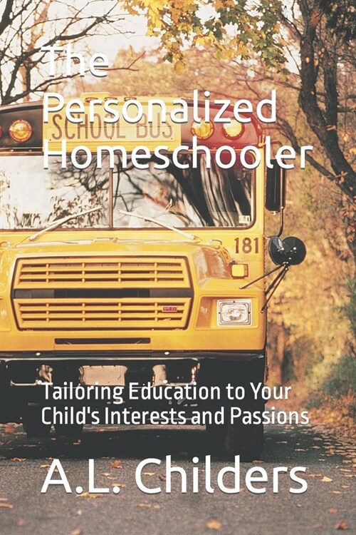 The Personalized Homeschooler: Tailoring Education to Your Childs Interests and Passions (Paperback)