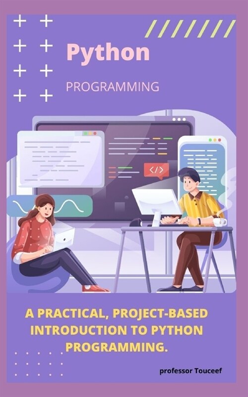 A Practical, Project-Based Introduction to Python Programming. (Paperback)
