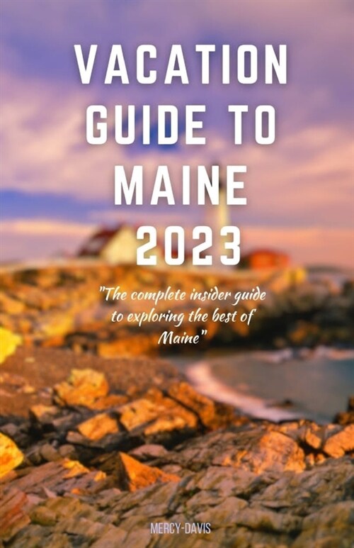 Vacation Guide to Maine 2023: The complete insider guide to exploring the best of Maine (Paperback)