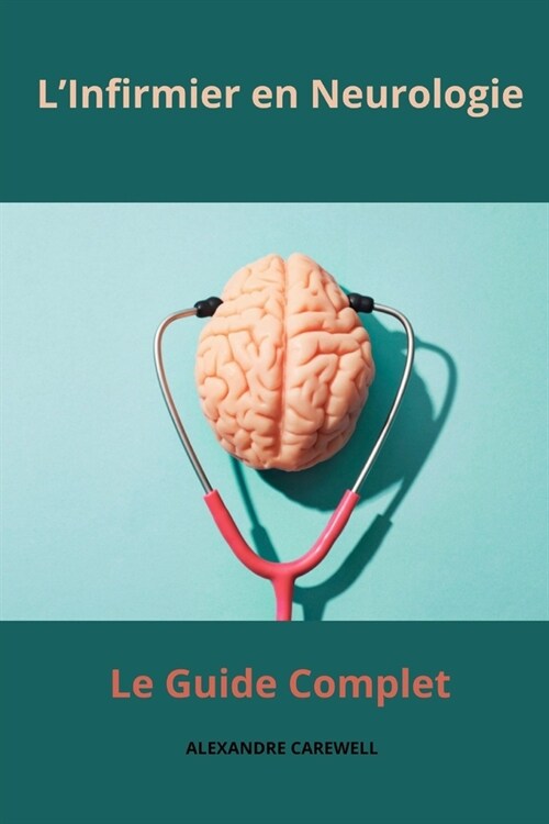 LInfirmier en Neurologie - Le Guide Complet (Paperback)