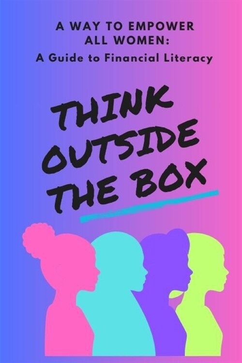 A Way to Empower All Women: A Guidance to Financial Literacy: Think Outside The Box (Paperback)