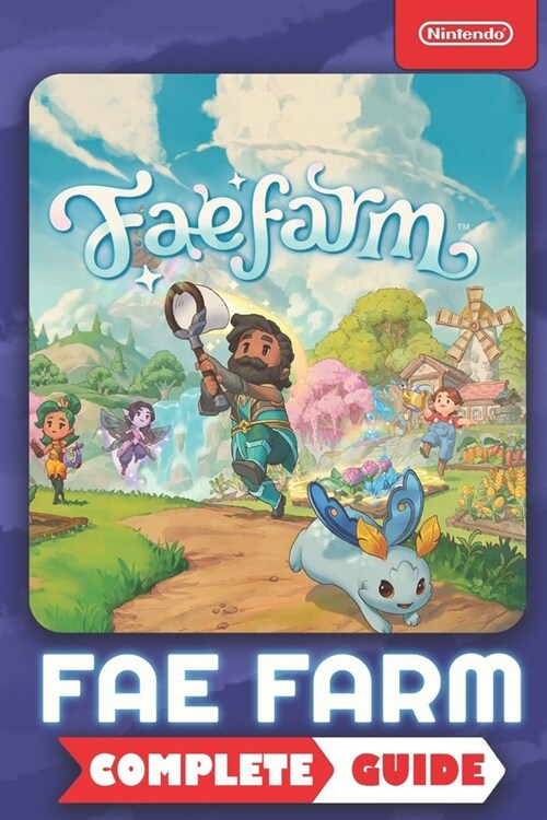 Fae Farm Complete Guide: Best Tips and Cheats, Walkthrough, Strategies (100% Helpful/ 100% Guide) (Paperback)