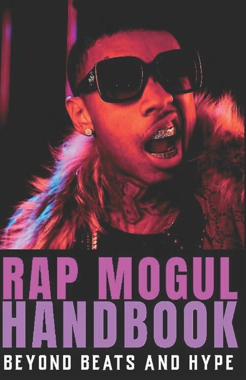 The Rap Mogul Handbook: Beyond Beats and Hype (Paperback)