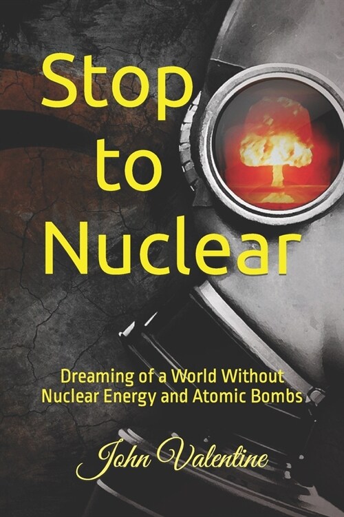 Stop to Nuclear: Dreaming of a World Without Nuclear Energy and Atomic Bombs (Paperback)