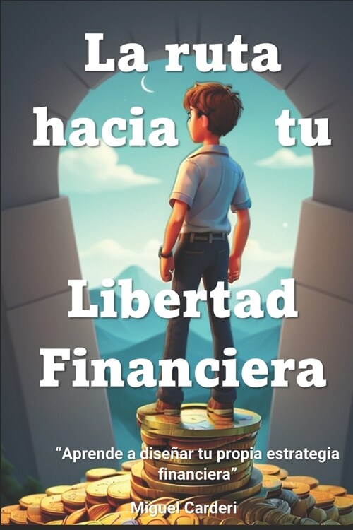 La ruta hacia tu Libertad Financiera: Aprende a dise?r tu propia estrategia financiera (Paperback)