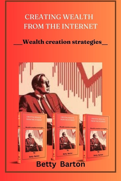 Creating Wealth from the Internet: Wealth creation strategies (Paperback)