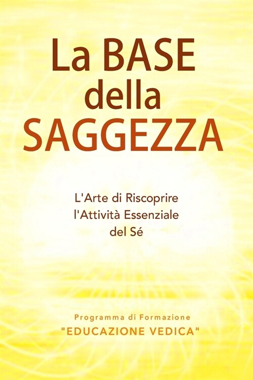 LA BASE della SAGGEZZA: LArte di Riscoprire lAttivit?Essenziale del S? (Paperback)