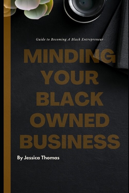 Minding Your Black Owned Business: Guide To Becoming A Black Entrepreneur (Paperback)