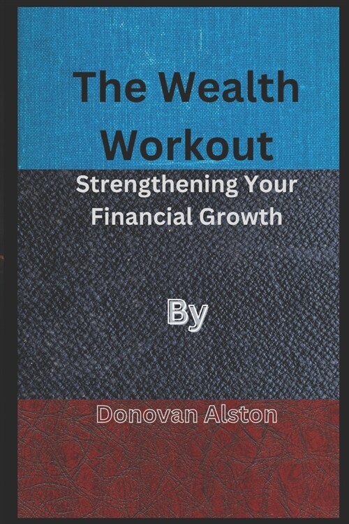 The Wealth Workout: Strengthening Your Financial Growth (Paperback)