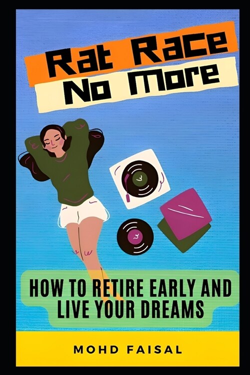 Rat Race No More: How to Retire Early and Live Your Dreams. (Paperback)