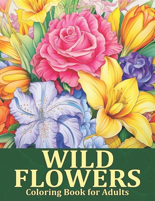 Wild Flowers Coloring Book: Blooming Beauty A Relaxing Wildflowers Coloring Page for Adults (Paperback)