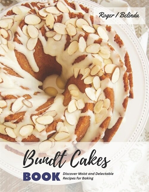 Bundt Cakes Book: Discover Moist and Delectable Recipes for Baking (Paperback)