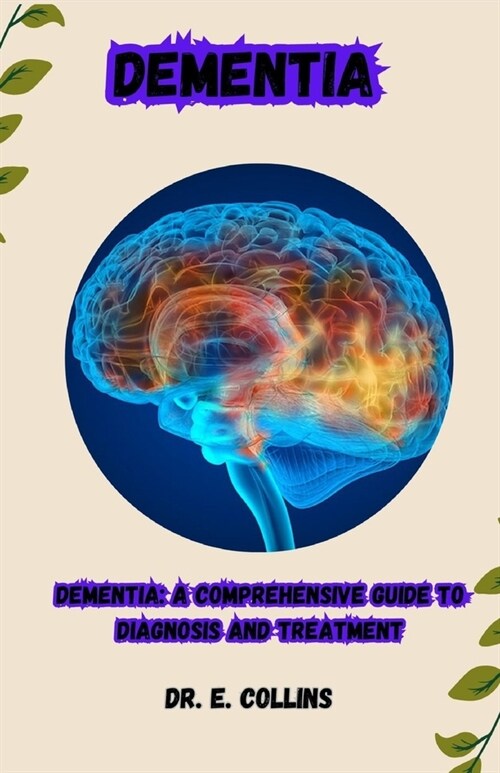 Dementia: Dementia: A Comprehensive Guide to Diagnosis and Treatment (Paperback)