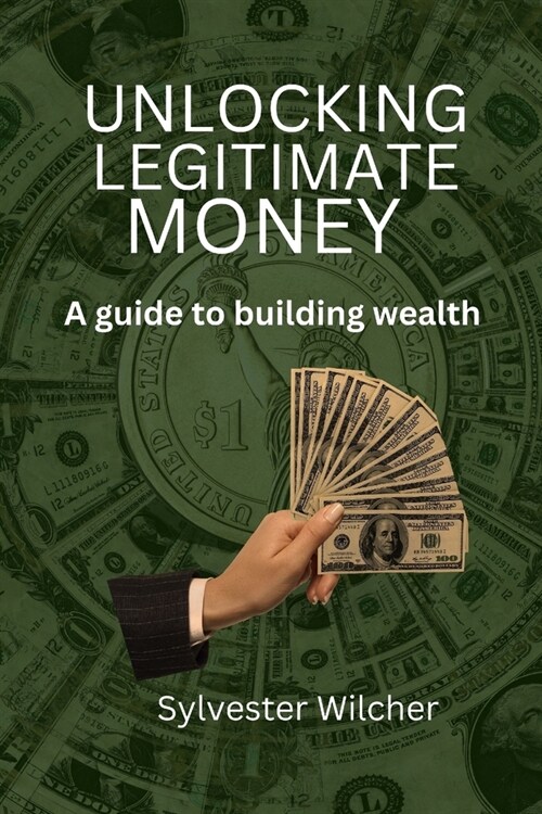 Unlocking Legitimate Money: A Guide To Building Wealth (Paperback)