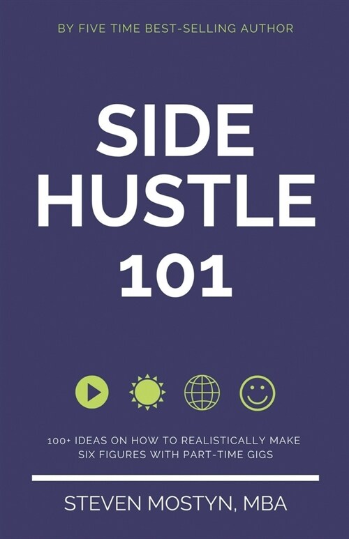 Side Hustle 101: 100+ Ideas on How to Realistically Make Six Figures with Part-Time Gigs (Paperback)