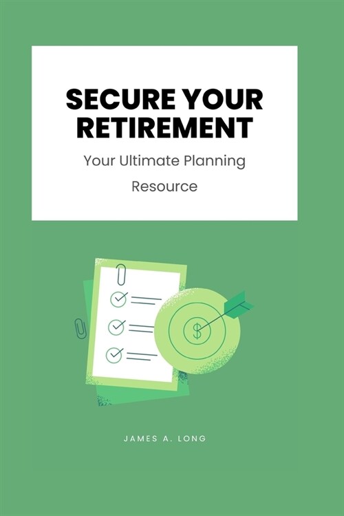 Secure Your Retirement: Your Ultimate Planning Resource (Paperback)