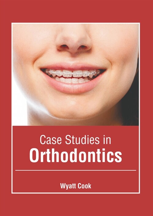 Case Studies in Orthodontics (Hardcover)
