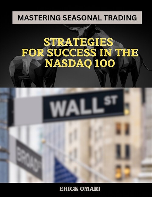 Mastering Seasonal Trading: Strategies for Success in the Nasdaq 100 (Paperback)