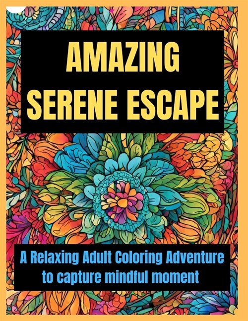 Amazing Serene Escape: A Relaxing Adult Coloring Adventure and capture mindful moment (Paperback)