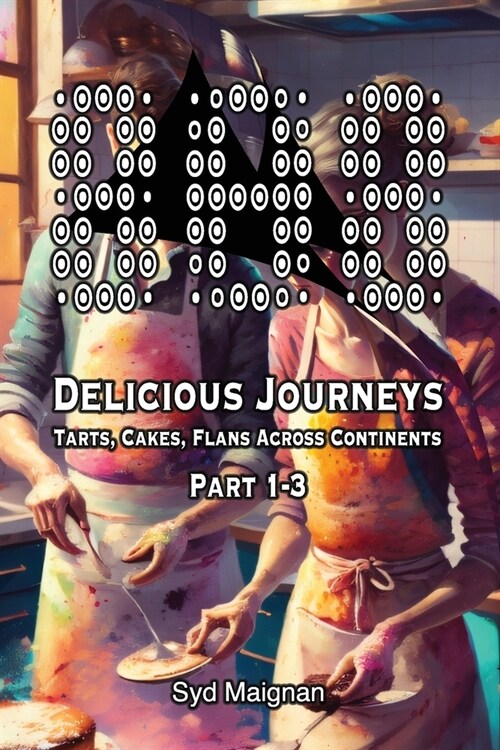 808 Delicious Journeys Tarts, Cakes, Flans Across Continents Part 1-3 (Paperback)