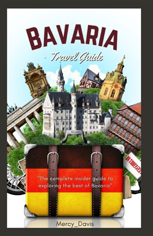 Bavaria Travel Guide Book: The complete insider guide to exploring the best of Bavaria (Paperback)