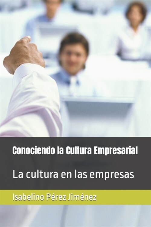 Conociendo la Cultura Empresarial: La cultura en las empresas (Paperback)