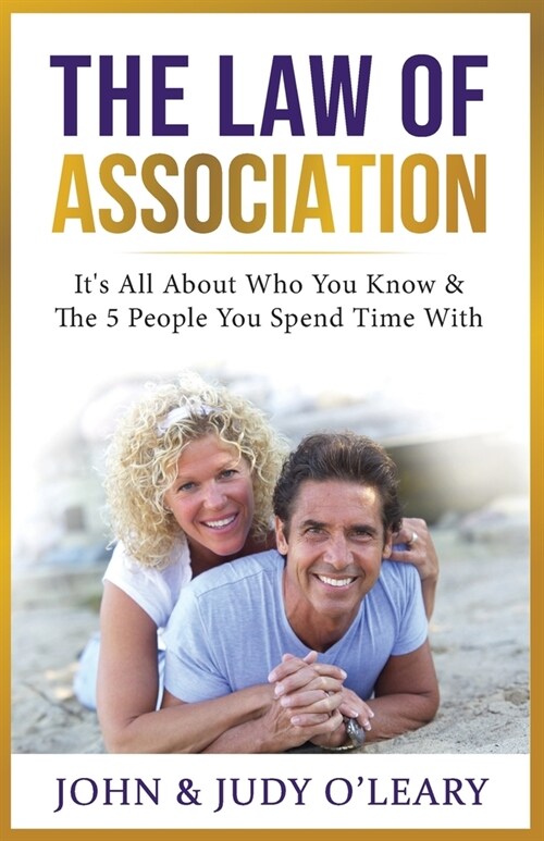 The Law of Association: Its All About Who You Know & The 5 People You Spend Time With (Paperback)