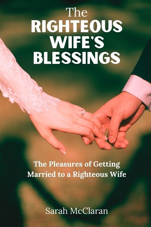 The Righteous Wifes Blessings: The Pleasures of Getting married to a righteous Wife (Paperback)