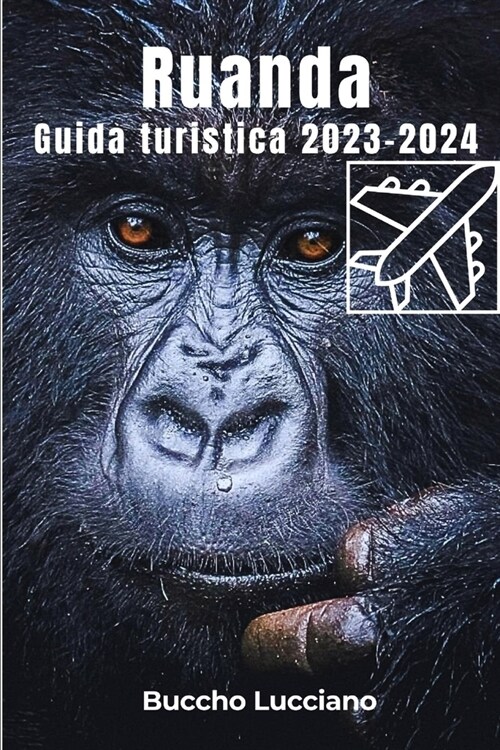 Ruanda Guida turistica 2023-2024: Trekking con i gorilla: Dai paesaggi sereni alla cultura vibrante (Paperback)