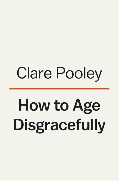 How to Age Disgracefully (Hardcover)