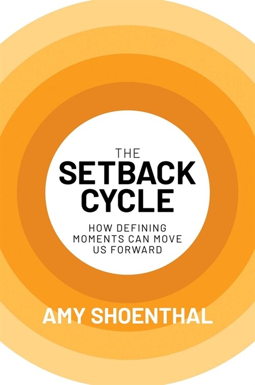 The Setback Cycle: How Defining Moments Can Move Us Forward (Hardcover)