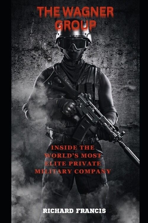 The Wagner Group: Inside the Worlds Most Elite Private Military Company (Paperback)