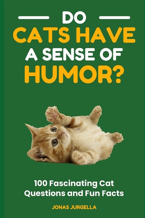 Do Cats Have a Sense of Humor? 100 Fascinating Cat Questions and Fun Facts (Paperback)