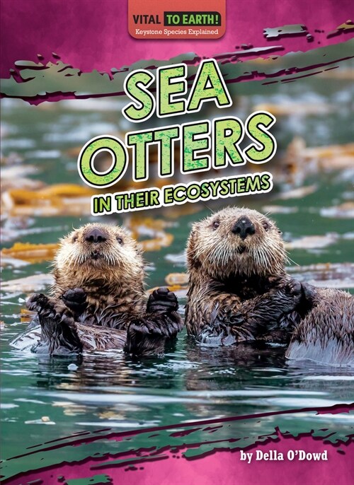 Sea Otters in Their Ecosystems (Library Binding)