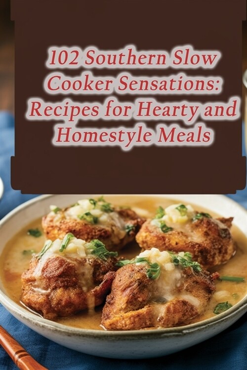 102 Southern Slow Cooker Sensations: Recipes for Hearty and Homestyle Meals (Paperback)