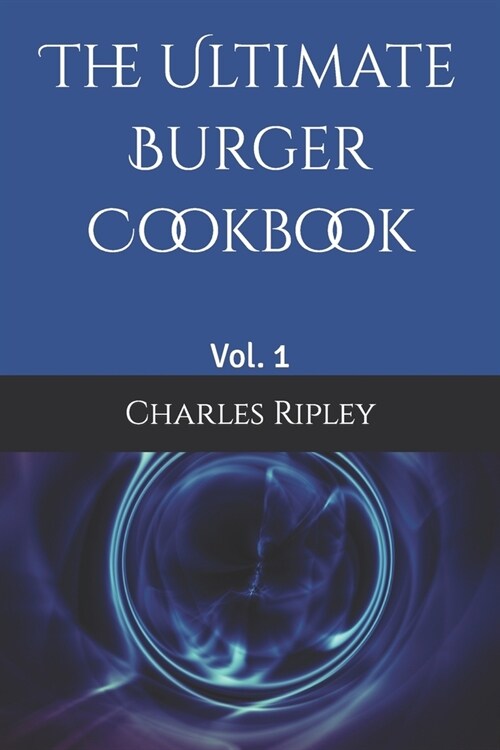 The Ultimate Burger Cookbook: Vol. 1 (Paperback)