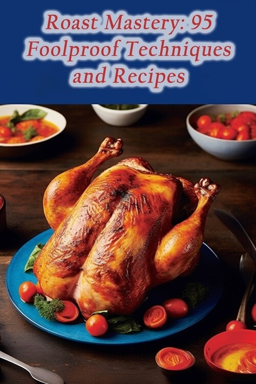 Roast Mastery: 95 Foolproof Techniques and Recipes (Paperback)