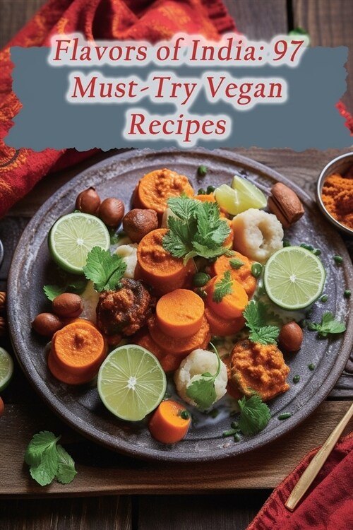 Flavors of India: 97 Must-Try Vegan Recipes (Paperback)