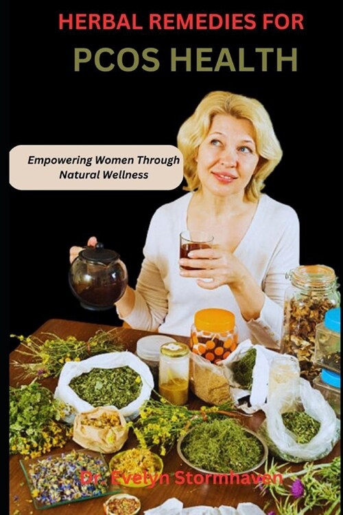 Herbal Remedies for Pcos Health: Empowering Women Through Natural Wellness (Paperback)