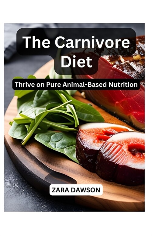 The Carnivore Diet: Thrive on Pure Animal-Based Nutrition (Paperback)