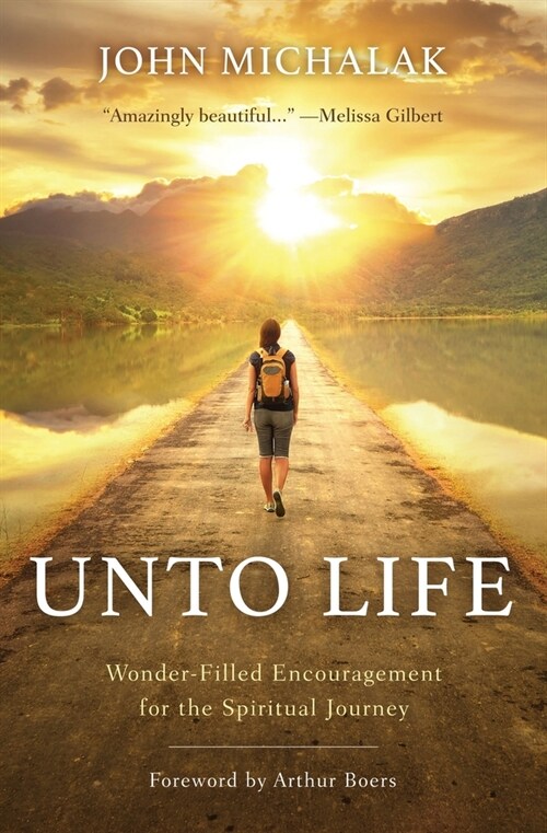 Unto Life: Wonder-Filled Encouragement for the Spiritual Journey (Paperback, 2)