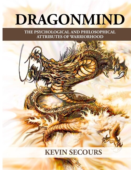 Dragonmind: The Psychological and Philosophical Attributes of Warriorhood (Paperback)